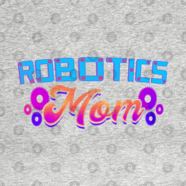 Robotics mom for mother's day by Dreamsbabe